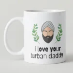 Sikh Father's Day Mug: 'I Love Your Turban Daddy' Gift